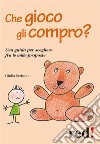 Che gioco gli compro?: Una guida per scegliere fra le mille proposte. E-book. Formato EPUB ebook