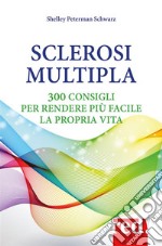 Sclerosi multipla: 300 consigli per rendere più facile la propria vita. E-book. Formato EPUB ebook