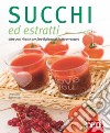Succhi ed estratti: oltre 200 ricette per fare il pieno di frutta e verdura. E-book. Formato EPUB ebook