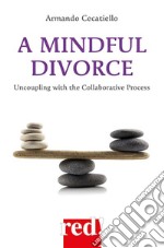 A Mindful Divorce: Uncoupling with the Collaborative Process. E-book. Formato EPUB