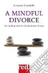 A Mindful Divorce: Uncoupling with the Collaborative Process. E-book. Formato EPUB ebook