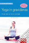 Yoga in gravidanza: Un cammino per conoscersi meglio. E-book. Formato EPUB ebook di Cristina Florio