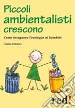 Piccoli ambientalisti cresconoCome insegnare l'ecologia ai bambini. E-book. Formato Mobipocket ebook