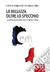 La bellezza oltre lo specchioL'approccio globale della nuova medicina estetica. E-book. Formato Mobipocket ebook di Rossana Lo Monaco