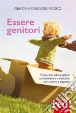 Essere genitoriPrepararsi ad accogliere un bambino e a educarlo con amore e rispetto. E-book. Formato Mobipocket ebook