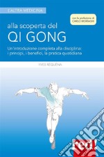 Alla scoperta del Qi GongUn'introduzione completa alla disciplina: i principi, i benefici, la pratica quotidiana. E-book. Formato Mobipocket