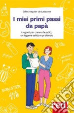 I miei primi passi da papàI segreti per creare da subito un legame solido e profondo. E-book. Formato EPUB ebook