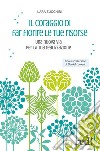 Il coraggio di far fiore le tue risorseUna nuova via per la tua realizzazione. E-book. Formato EPUB ebook