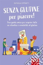 Senza glutine, per piacere!Una guida amica per scoprire tutto su celiachia e sensibilità al glutine. E-book. Formato EPUB ebook