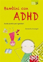 Bambini con ADHDGuida pratica per i genitori. E-book. Formato EPUB ebook