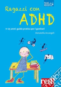 Ragazzi con ADHD11-25 anni: guida pratica per i genitori. E-book. Formato EPUB ebook di Donatella Arcangeli