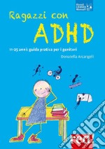 Ragazzi con ADHD11-25 anni: guida pratica per i genitori. E-book. Formato EPUB ebook