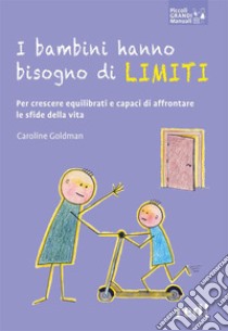 I bambini hanno bisogno di limitiPer crescere equilibrati e capaci di affrontare le sfide della vita. E-book. Formato EPUB ebook di Caroline Goldman