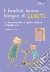 I bambini hanno bisogno di limitiPer crescere equilibrati e capaci di affrontare le sfide della vita. E-book. Formato EPUB ebook di Caroline Goldman