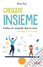 Crescere insiemeGenitori più consapevoli, figli più sereni - Dall&apos;infanzia all&apos;età adulta. E-book. Formato EPUB