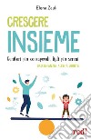 Crescere insiemeGenitori più consapevoli, figli più sereni - Dall&apos;infanzia all&apos;età adulta. E-book. Formato EPUB ebook