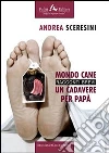 Mondo caneUn cadavere per papà. E-book. Formato ePub ebook di Andrea Sceresini