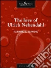 The love of Ulrich Neberdahl. E-book. Formato EPUB ebook di Jerome K. Jerome