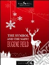 The symbol and the saint. E-book. Formato EPUB ebook di Eugene Field