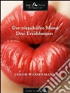 Der niegeküßte Mund Drei Erzählungen. E-book. Formato EPUB ebook di Jakob Wassermann