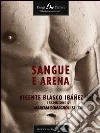 Sangue e arena. E-book. Formato EPUB ebook di Vicente Blasco Ibáñez