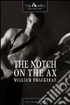 The notch on the ax. E-book. Formato EPUB ebook di William Makepeace Thackeray