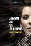 L'homme qui tue les femmes. E-book. Formato EPUB ebook di Camille Lemonnier
