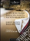 La vita di un veliero dalla sua nascita all'affondamento. E-book. Formato EPUB ebook di Robert Michael Ballantyne