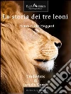 La storia dei tre leoni. E-book. Formato EPUB ebook di Isabella Goretti