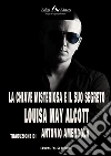 La chiave misteriosa e il suo segreto. E-book. Formato EPUB ebook di Louisa May Alcott