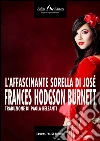L' affascinante sorella di José. E-book. Formato EPUB ebook di Frances Hodgson Burnett