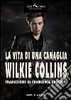 La vita di una canaglia. E-book. Formato EPUB ebook di Wilkie Collins
