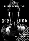 Il delitto di Rouletabille. E-book. Formato EPUB ebook di Gaston Leroux