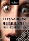 La pazza di casa. E-book. Formato EPUB ebook di Benito Pérez Galdós