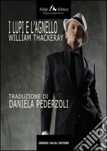 I lupi e l’agnello. E-book. Formato EPUB ebook di William Thackeray