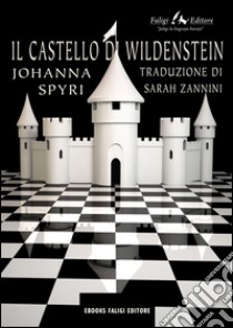 Il castello Wildenstein. E-book. Formato EPUB ebook di Johanna Spyri