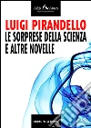 Le sorprese della scienza e altre novelle. E-book. Formato EPUB ebook di Luigi Pirandello