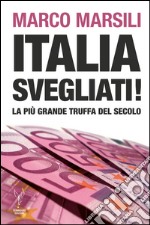 Italia svegliati!: La più grande truffa del secolo. E-book. Formato EPUB ebook