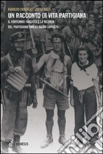 Un racconto di vita partigiana: Il ventennio fascista e la vicenda del partigiano Emilio Bacio Capuzzo. E-book. Formato PDF ebook