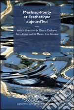 Merleau-Ponty et l'esthétique aujourd'hui / Merleau-Ponty e l'estetica oggi. E-book. Formato EPUB ebook