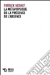 La métaphysique de la présence de l'absence. E-book. Formato EPUB ebook di Patrick Nerhot