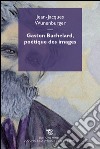 Gaston Bachelard, poetique des images. E-book. Formato EPUB ebook di Jean-Jaques Wunenburger