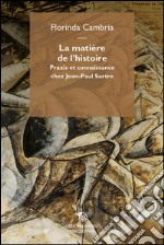 La matière de l'histoire: Praxis et connaissance chez Jean-Paul Sartre. E-book. Formato EPUB ebook