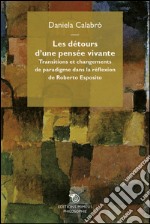 Les détours d'une pensée vivante: Transitions et changements de paradigme dans la réflexion de Roberto Esposito. E-book. Formato EPUB ebook