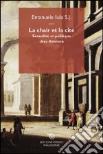 La chair et la cité: Sexualité et politique chez Aristote. E-book. Formato EPUB ebook