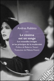 Le cinéma est un songe: les nouvelles images et les principes de la modernité. E-book. Formato EPUB ebook di Andrea Rabbito