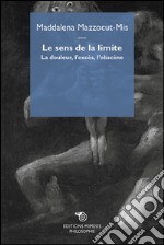 Le sens de la limite. La douleur, l'excès, l'obscène. E-book. Formato EPUB ebook