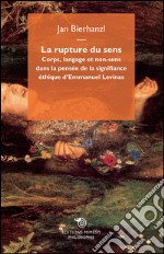 La rupture du sens: Corps, langage et non-sens dans la pensée de la signifiance éthique d'Emmanuel Levinas. E-book. Formato EPUB ebook