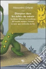 Dionysos dans les éclats du miroir: Le Grand Oeuvre, les mystères du monde antique, l'amour en tant que recherche du Soi. E-book. Formato EPUB ebook