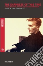 The Darkness of This Time: Ethics, Politics, and Religion in Wittgenstein. E-book. Formato EPUB